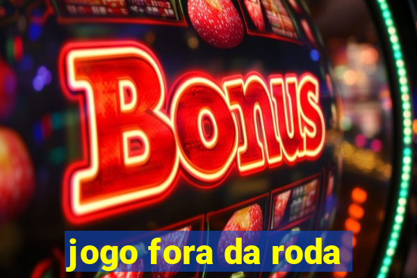 jogo fora da roda